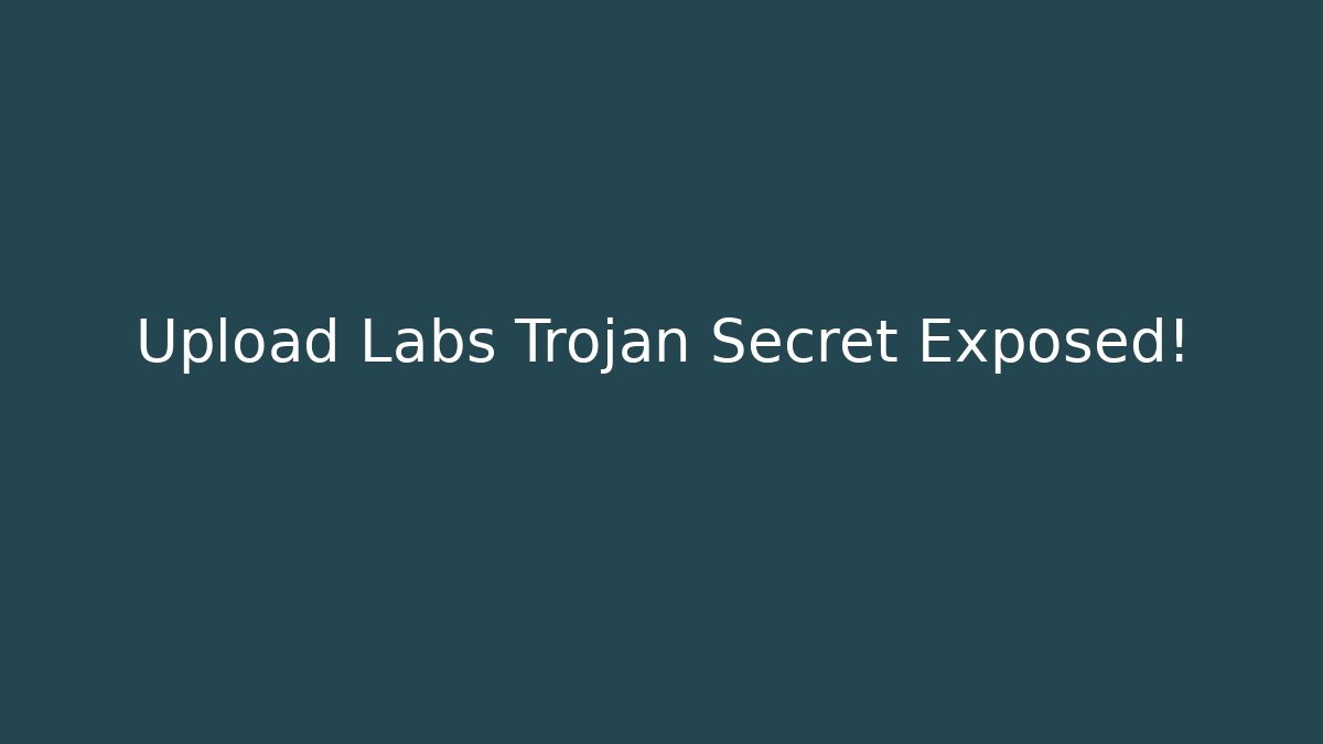 Upload Labs Trojan Secret Exposed!