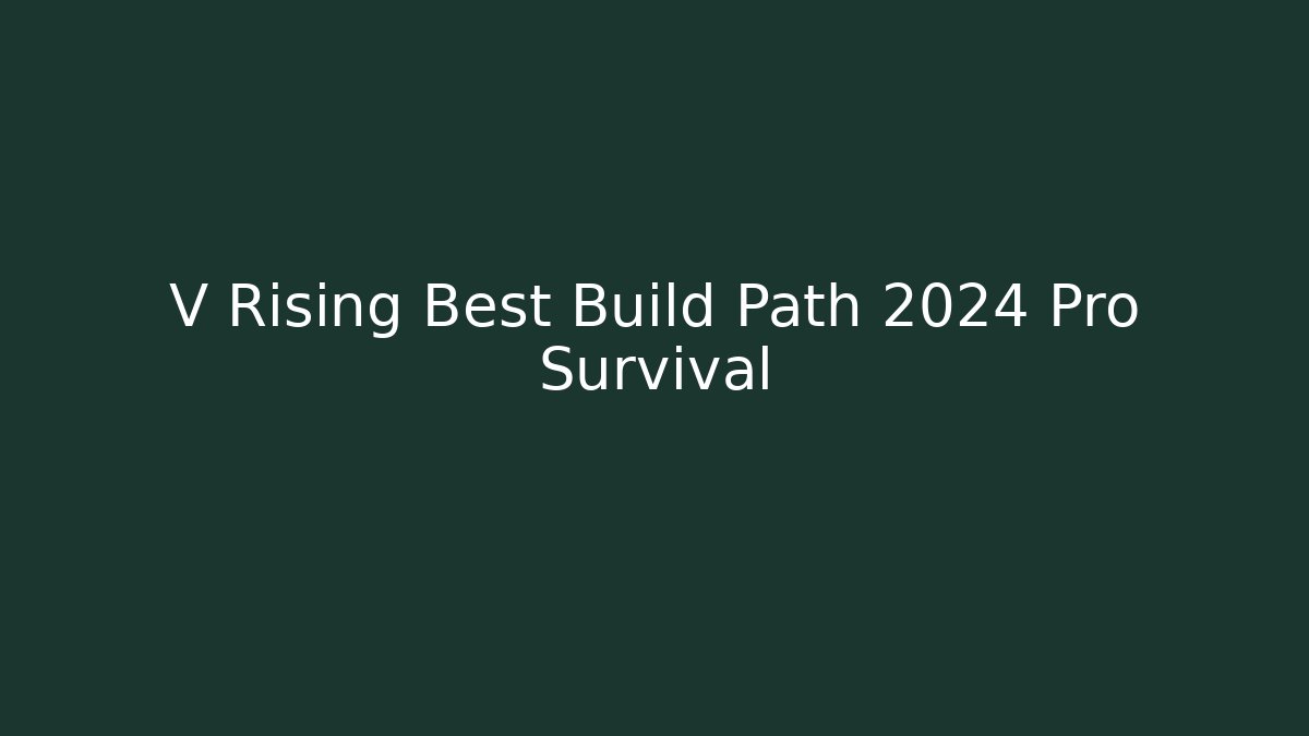 V Rising Best Build Path 2024 Pro Survival