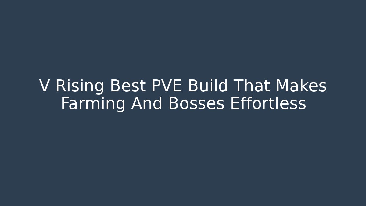 V Rising Best PVE Build That Makes Farming And Bosses Effortless