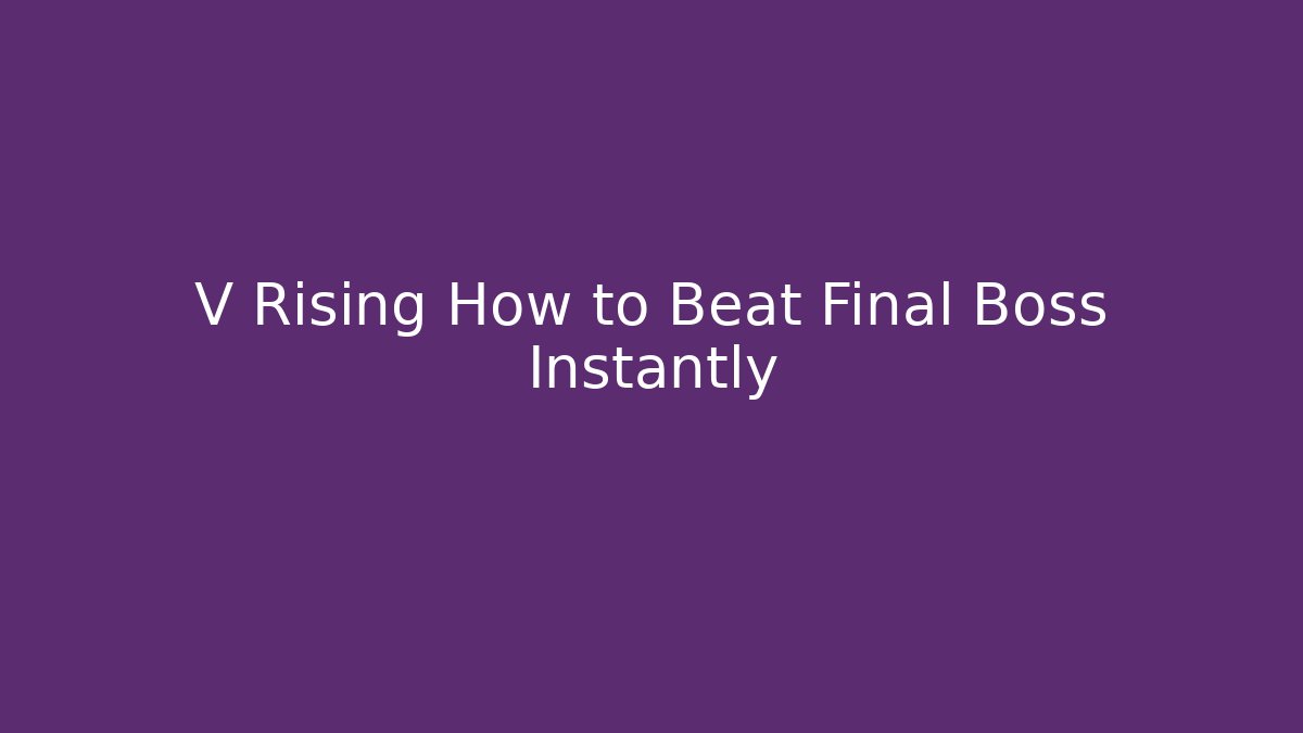 V Rising How to Beat Final Boss Instantly