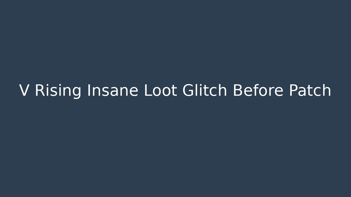 V Rising Insane Loot Glitch Before Patch - Vintage E-Juice