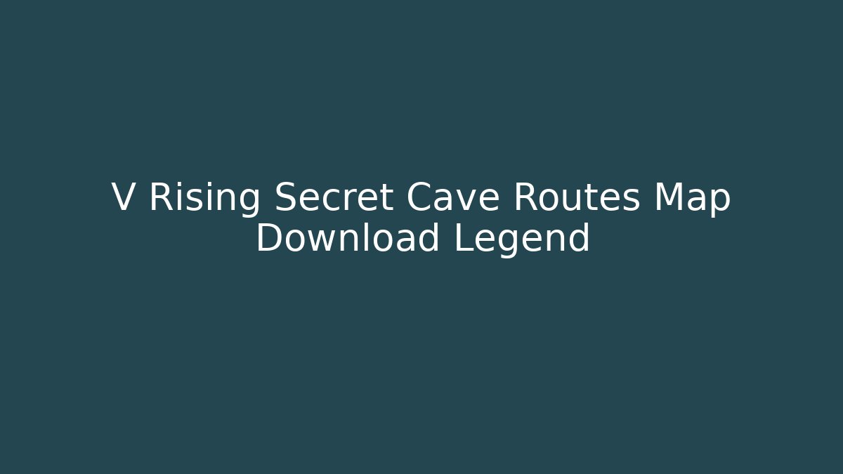 V Rising Secret Cave Routes Map Download Legend