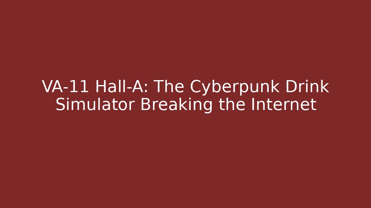 VA-11 Hall-A: The Cyberpunk Drink Simulator Breaking the Internet