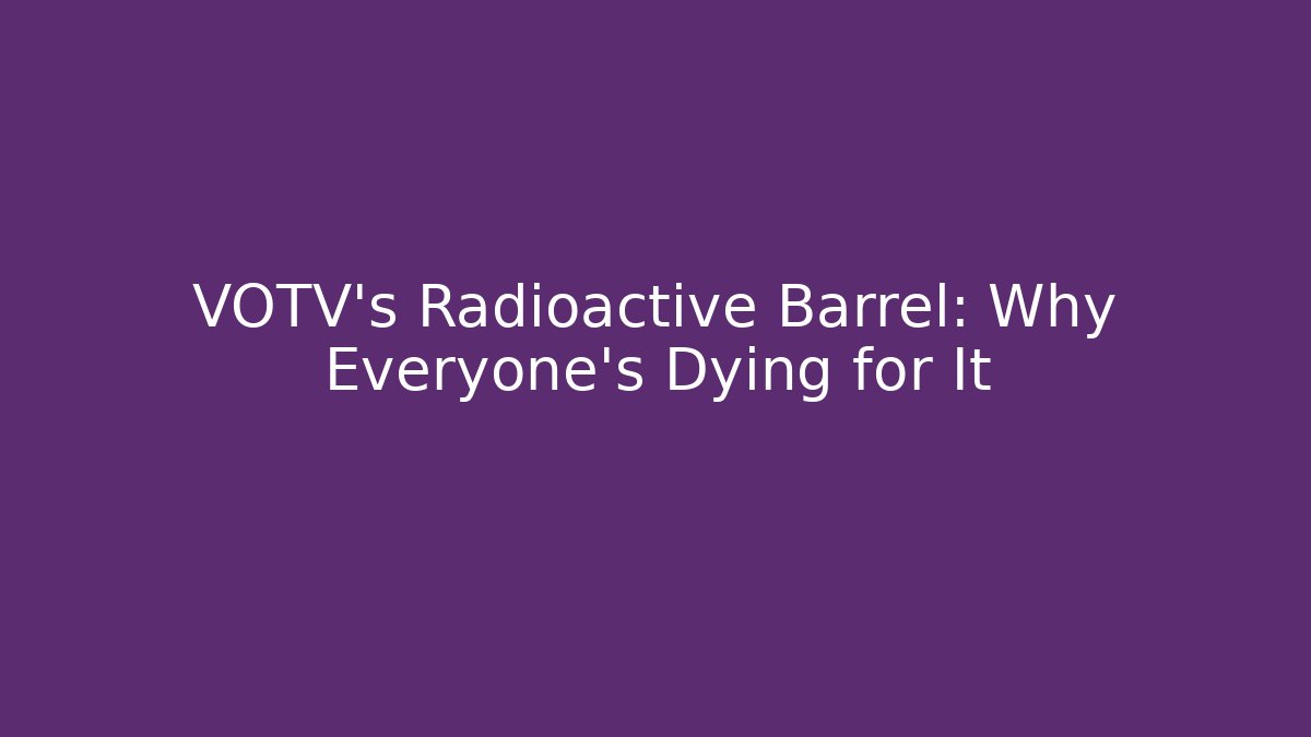 VOTV's Radioactive Barrel: Why Everyone's Dying for It - Vintage E-Juice