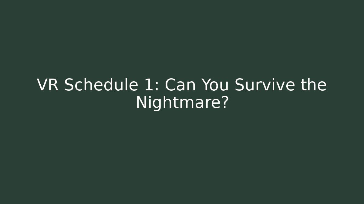 VR Schedule 1: Can You Survive the Nightmare?