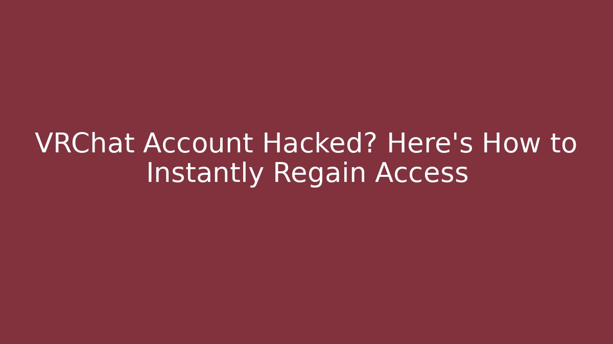 VRChat Account Hacked? Here’s How to Instantly Regain Access