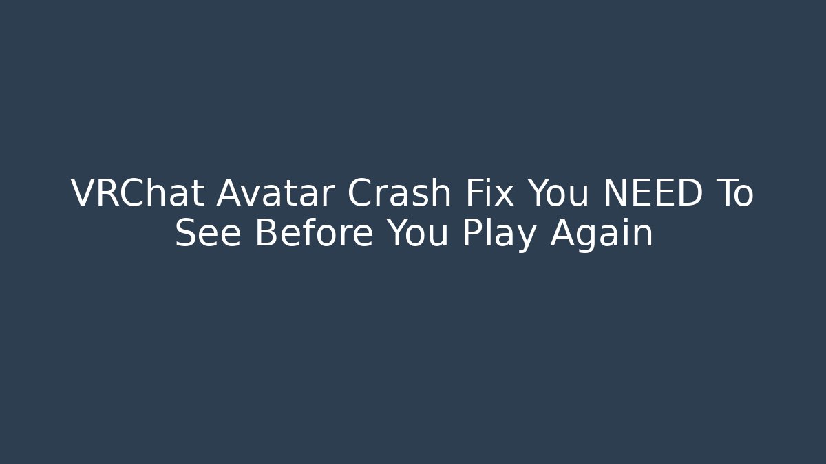 VRChat Avatar Crash Fix You NEED To See Before You Play Again