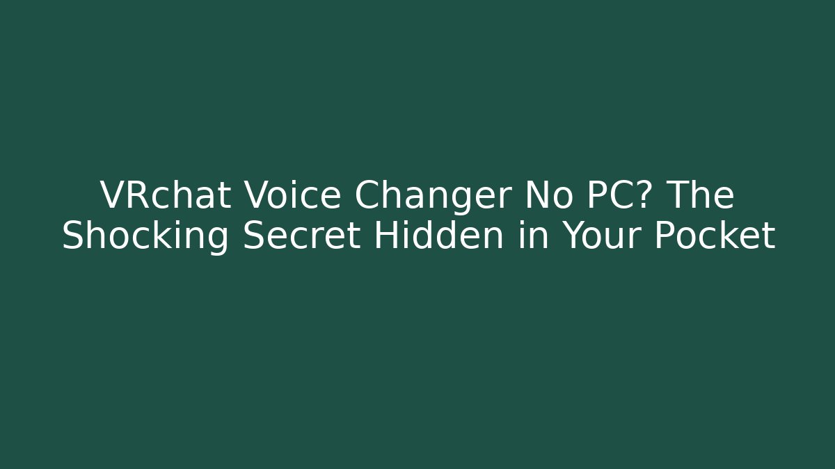 VRchat Voice Changer No PC? The Shocking Secret Hidden in Your Pocket