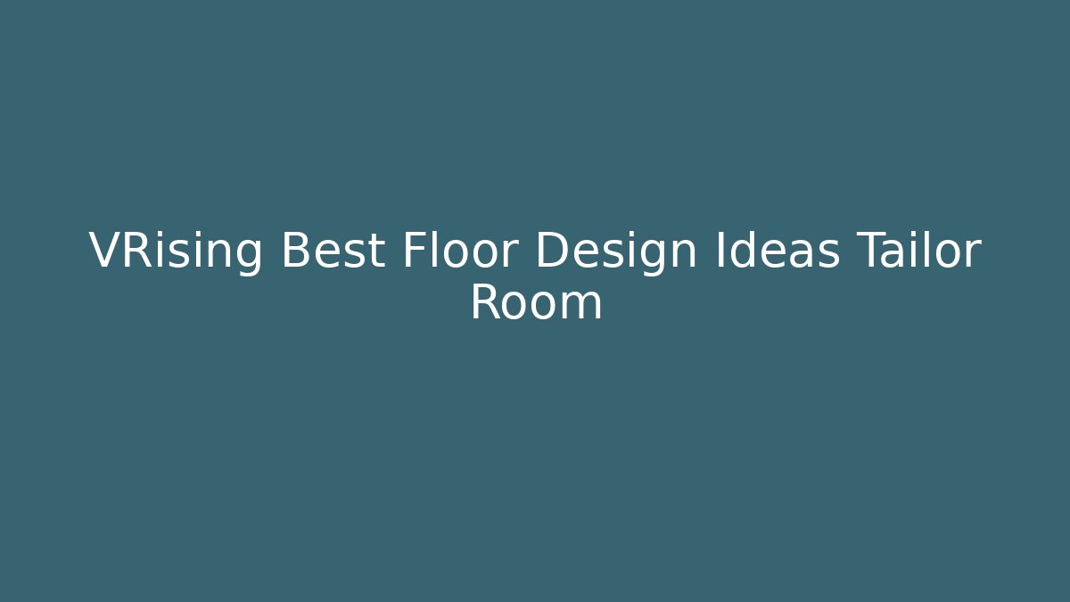 VRising Best Floor Design Ideas Tailor Room