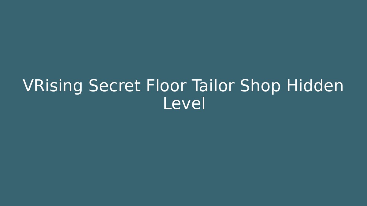 VRising Secret Floor Tailor Shop Hidden Level