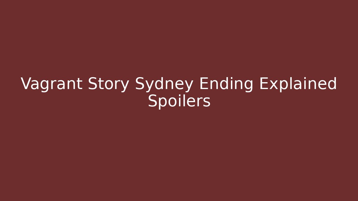 Vagrant Story Sydney Ending Explained Spoilers