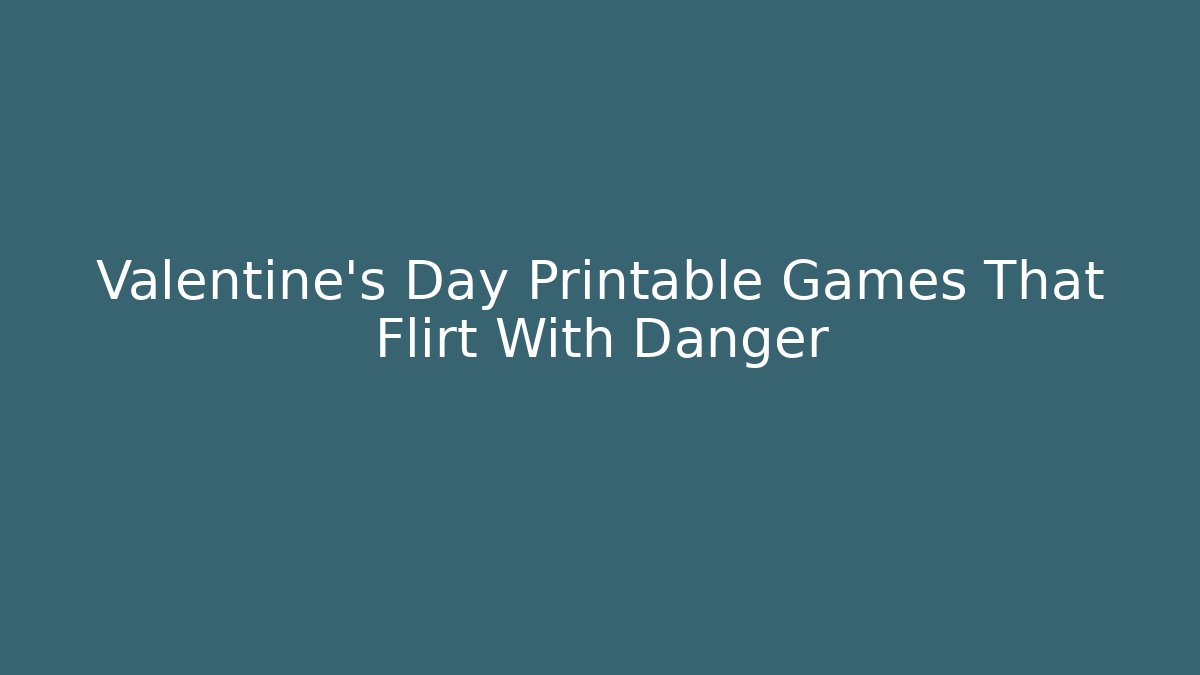 Valentine's Day Printable Games That Flirt With Danger