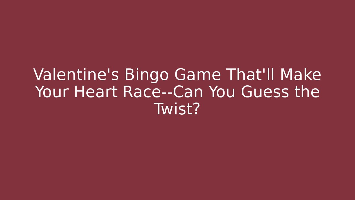 Valentine’s Bingo Game That’ll Make Your Heart Race—Can You Guess the Twist?