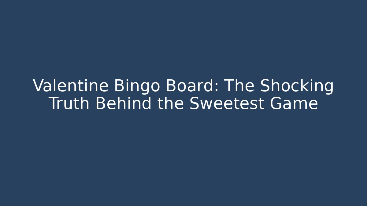 Valentine Bingo Board: The Shocking Truth Behind the Sweetest Game