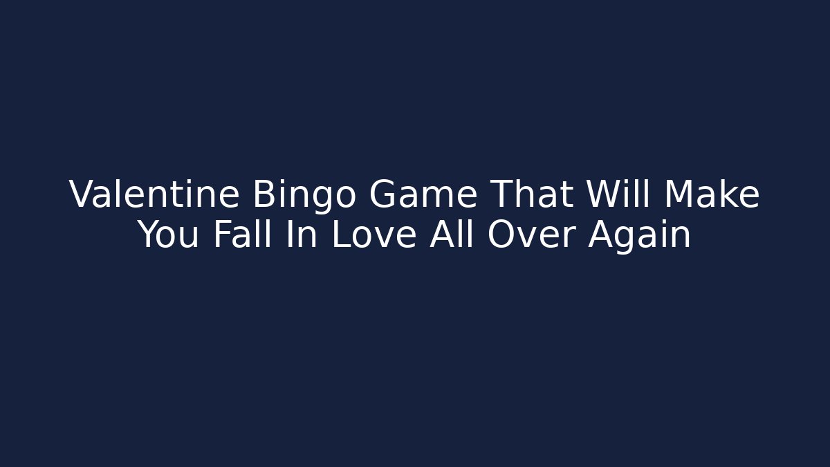 Valentine Bingo Game That Will Make You Fall In Love All Over Again - Vintage E-Juice
