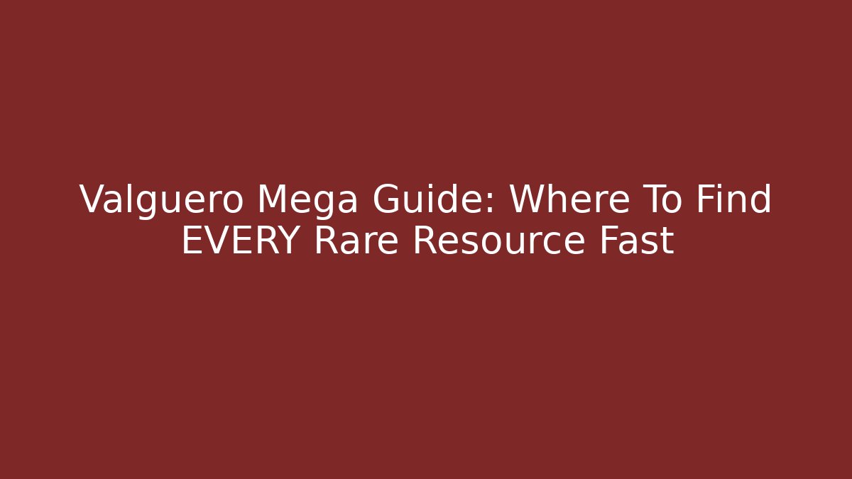 Valguero Mega Guide: Where To Find EVERY Rare Resource Fast
