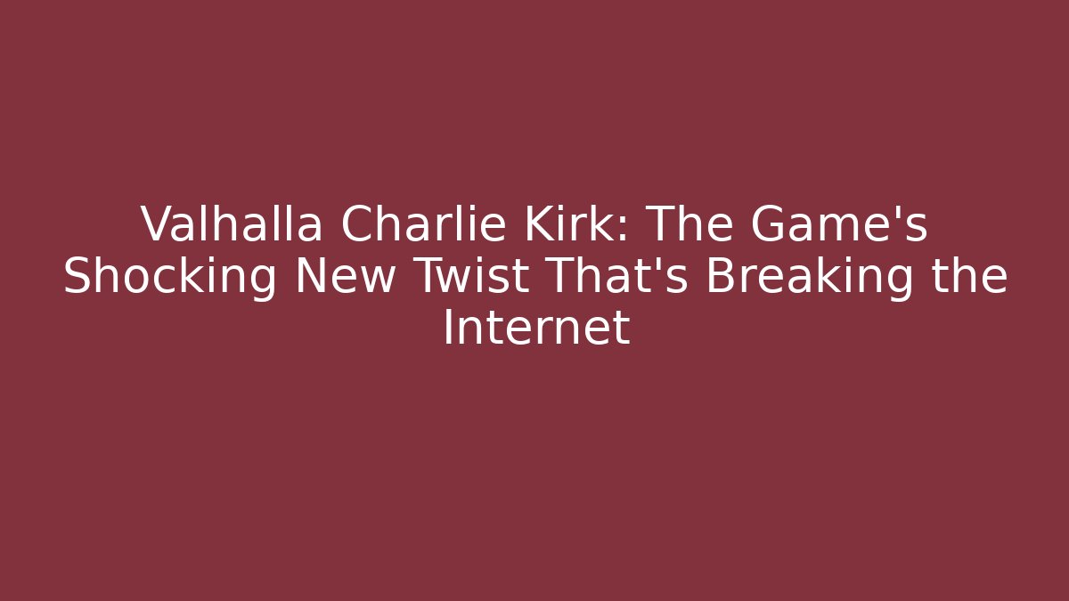 Valhalla Charlie Kirk: The Game's Shocking New Twist That's Breaking the Internet