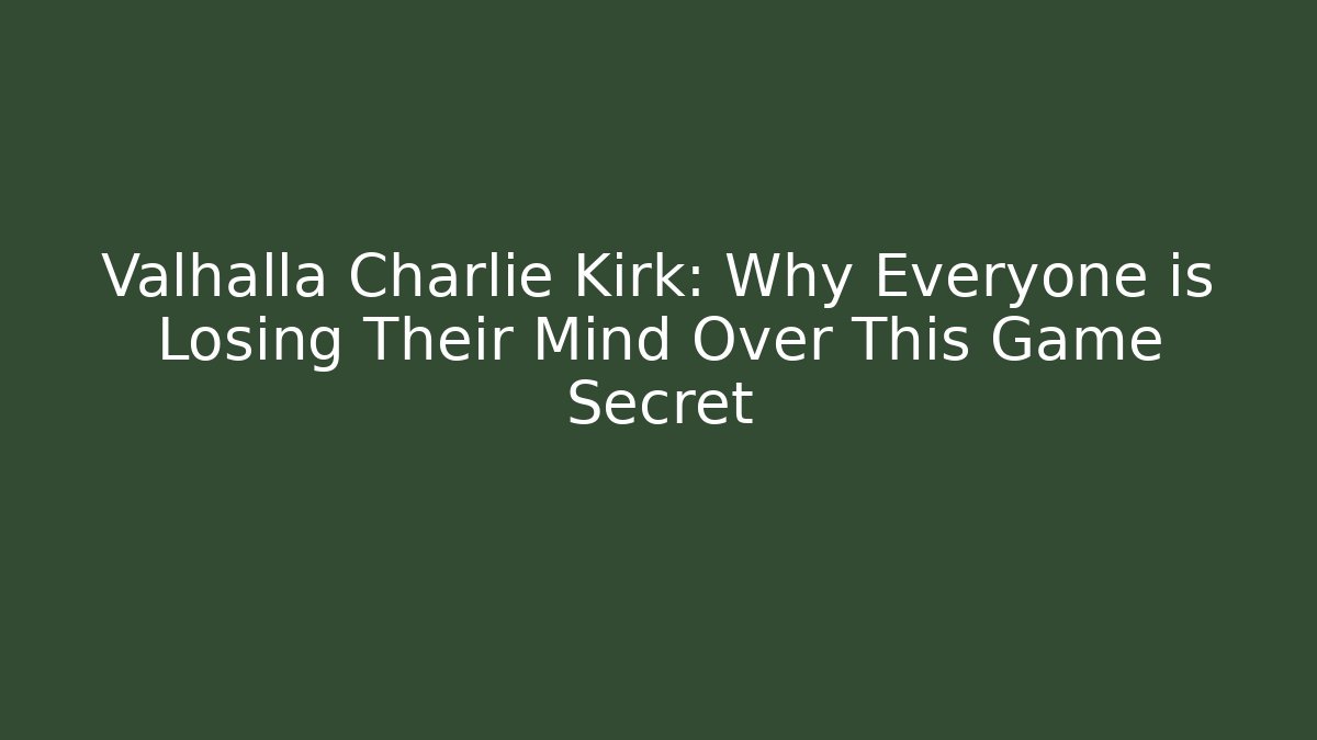 Valhalla Charlie Kirk: Why Everyone is Losing Their Mind Over This Game Secret