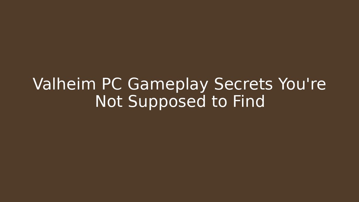 Valheim PC Gameplay Secrets You're Not Supposed to Find