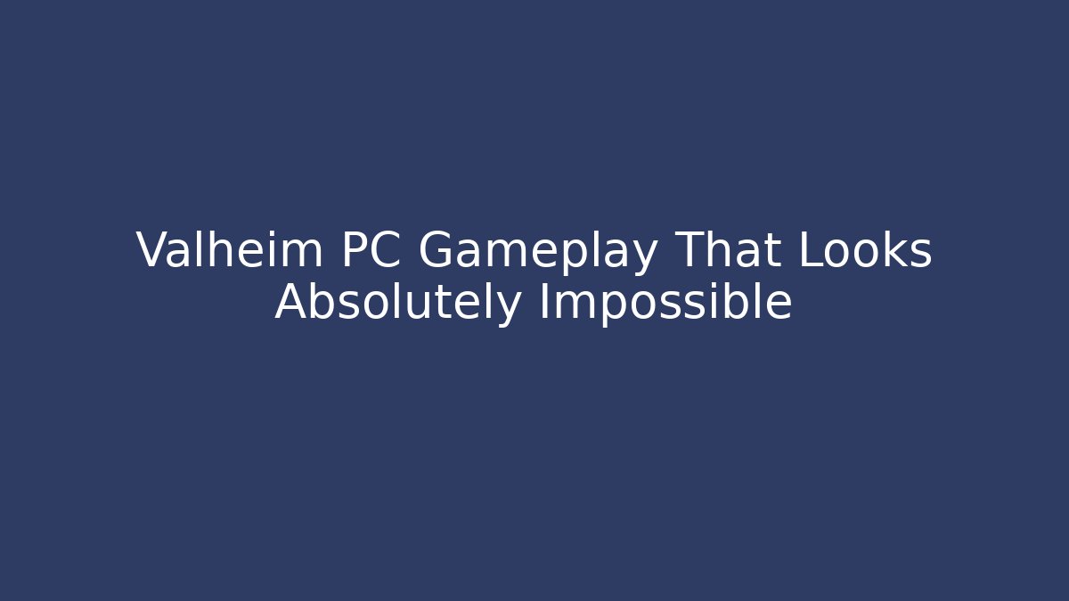 Valheim PC Gameplay That Looks Absolutely Impossible