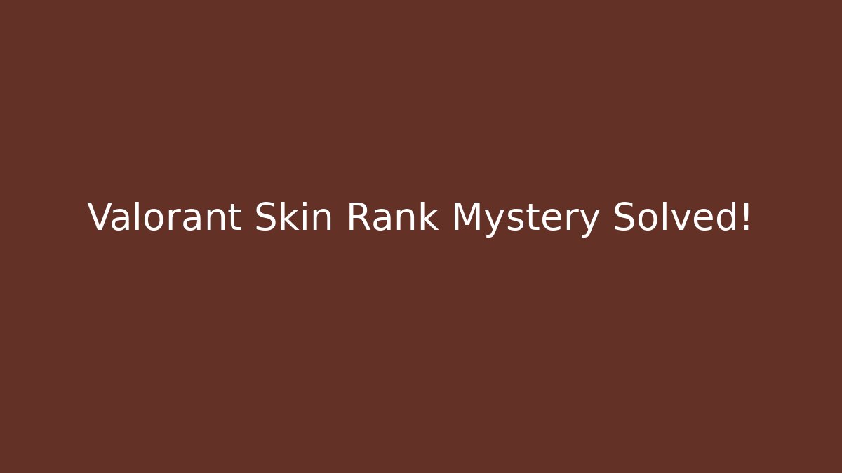 Valorant Skin Rank Mystery Solved!