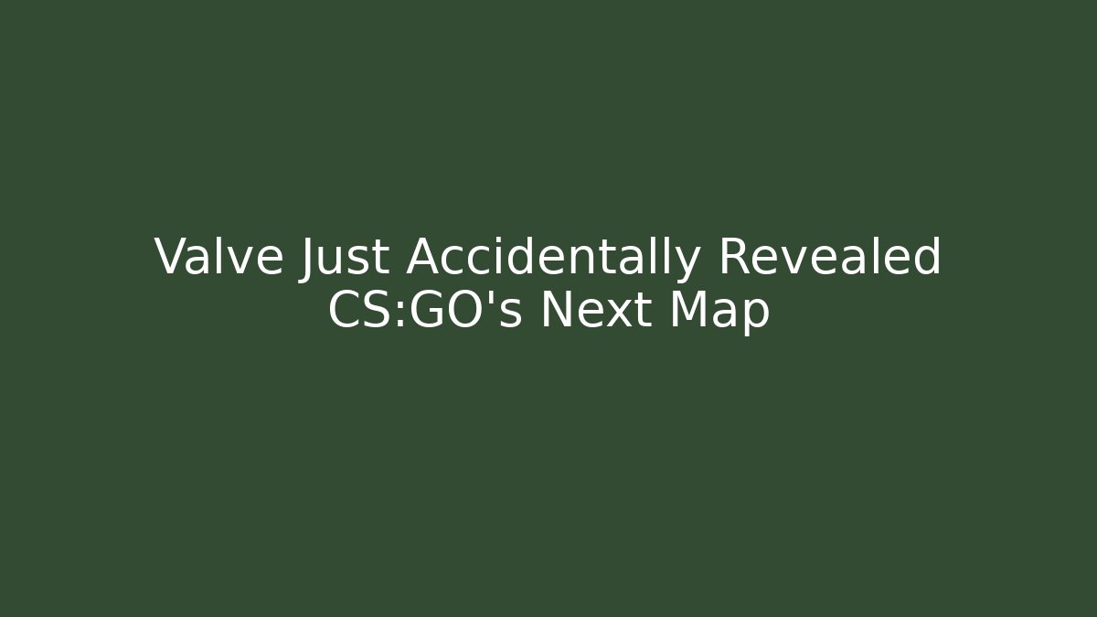 Valve Just Accidentally Revealed CS:GO's Next Map