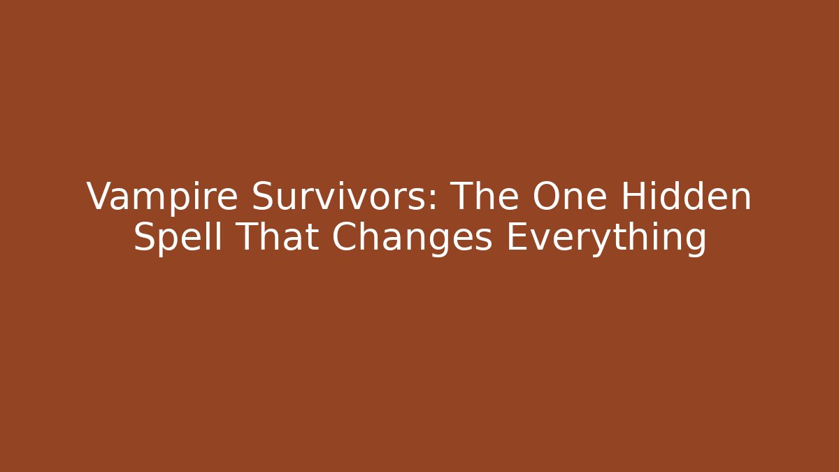 Vampire Survivors: The One Hidden Spell That Changes Everything