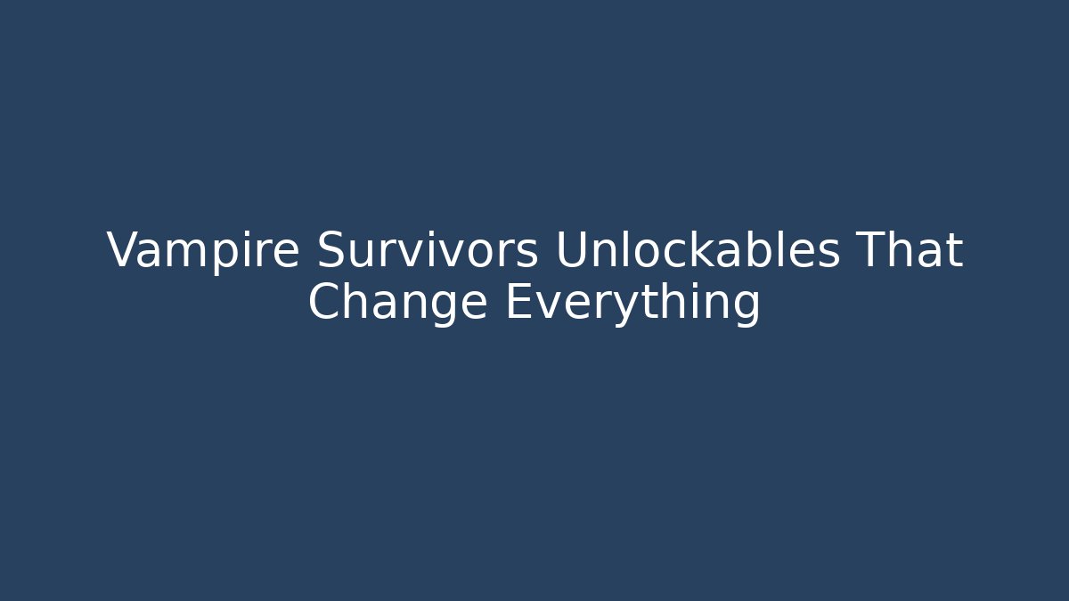 Vampire Survivors Unlockables That Change Everything - Vintage E-Juice