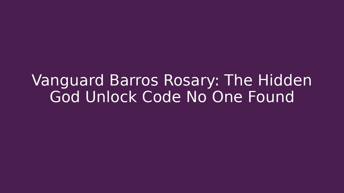 Vanguard Barros Rosary: The Hidden God Unlock Code No One Found
