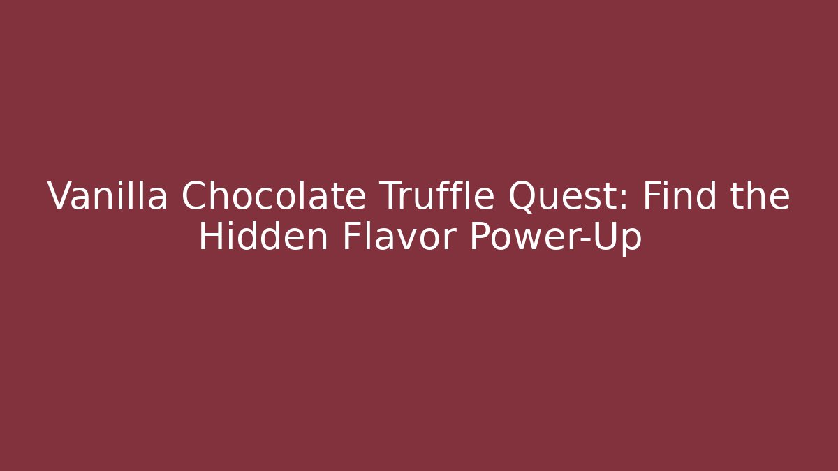 Vanilla Chocolate Truffle Quest: Find the Hidden Flavor Power-Up - Vintage E-Juice