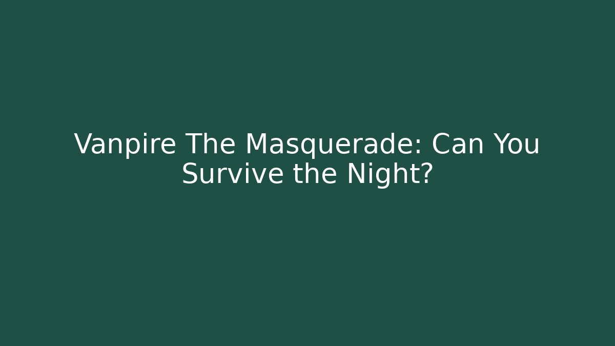 Vanpire The Masquerade: Can You Survive the Night?