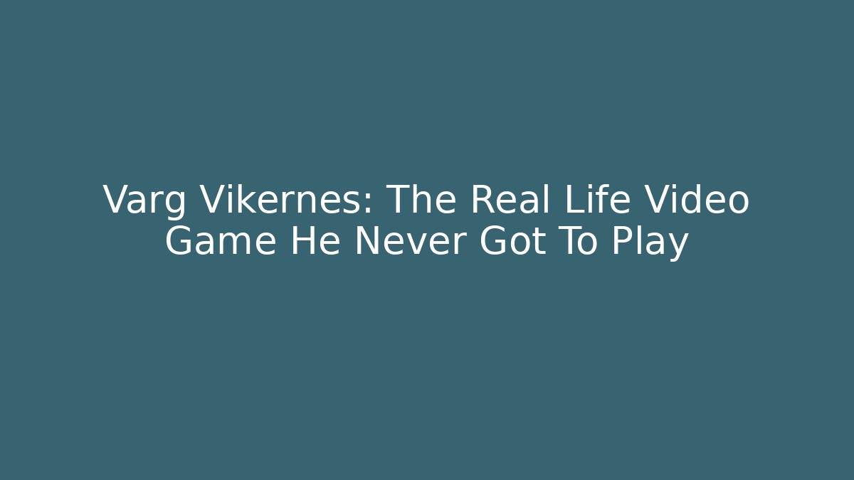 Varg Vikernes: The Real Life Video Game He Never Got To Play