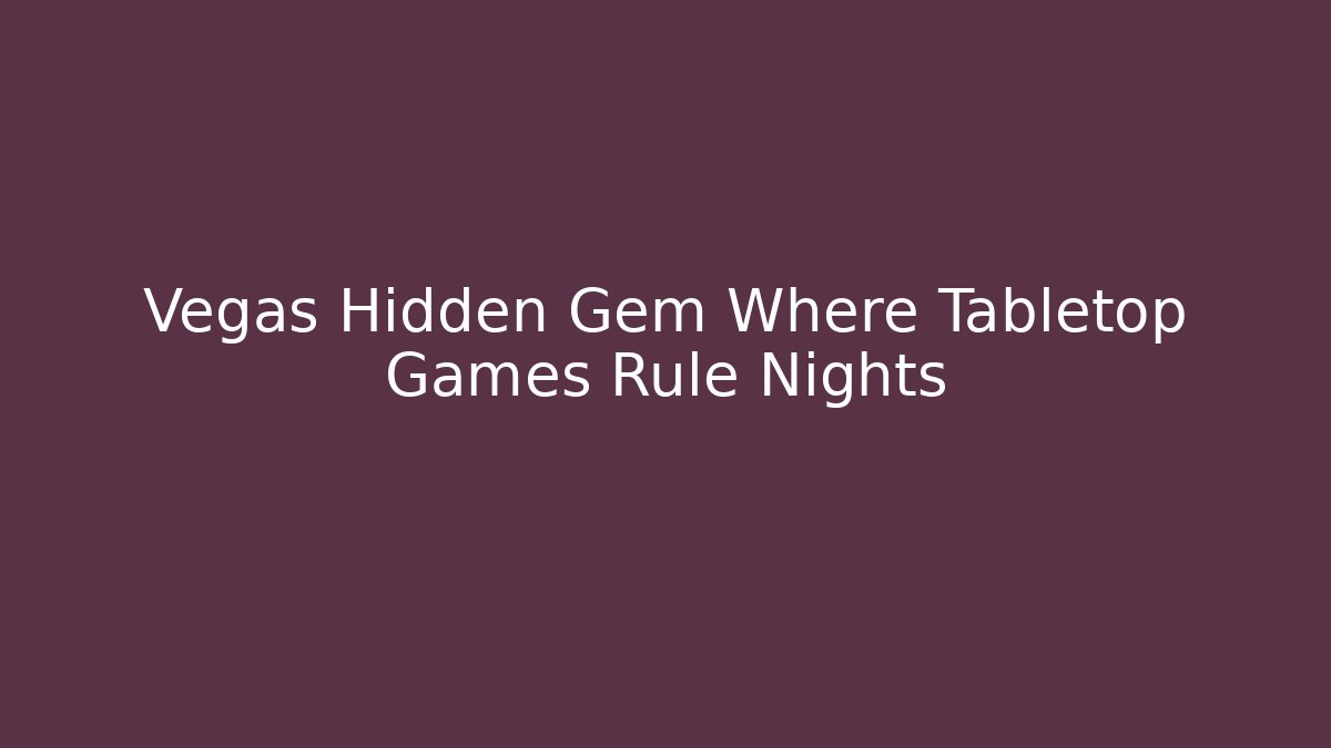 Vegas Hidden Gem Where Tabletop Games Rule Nights