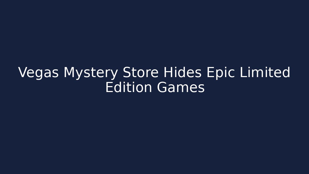 Vegas Mystery Store Hides Epic Limited Edition Games