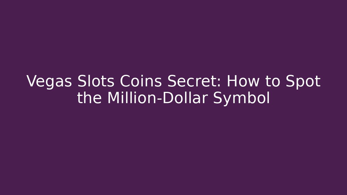 Vegas Slots Coins Secret: How to Spot the Million-Dollar Symbol