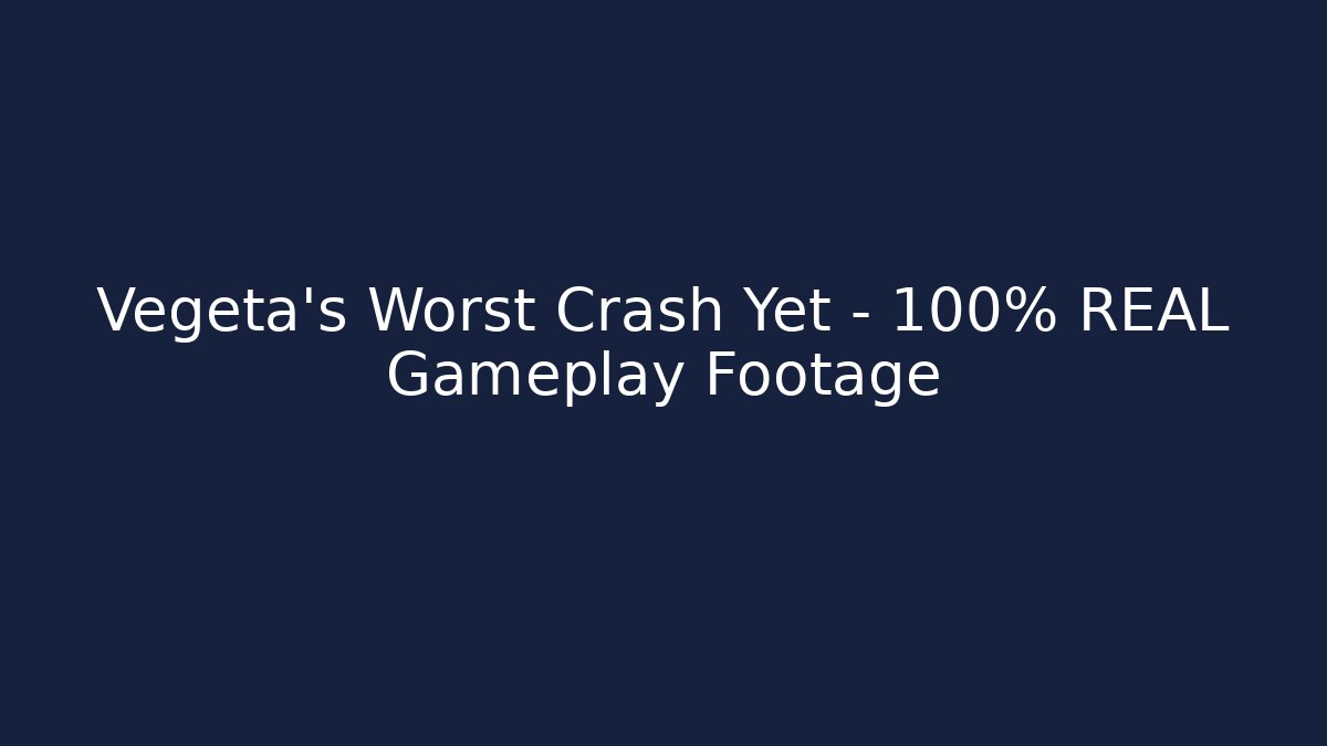 Vegeta's Worst Crash Yet - 100% REAL Gameplay Footage
