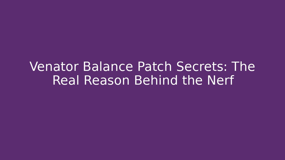 Venator Balance Patch Secrets: The Real Reason Behind the Nerf - Vintage E-Juice