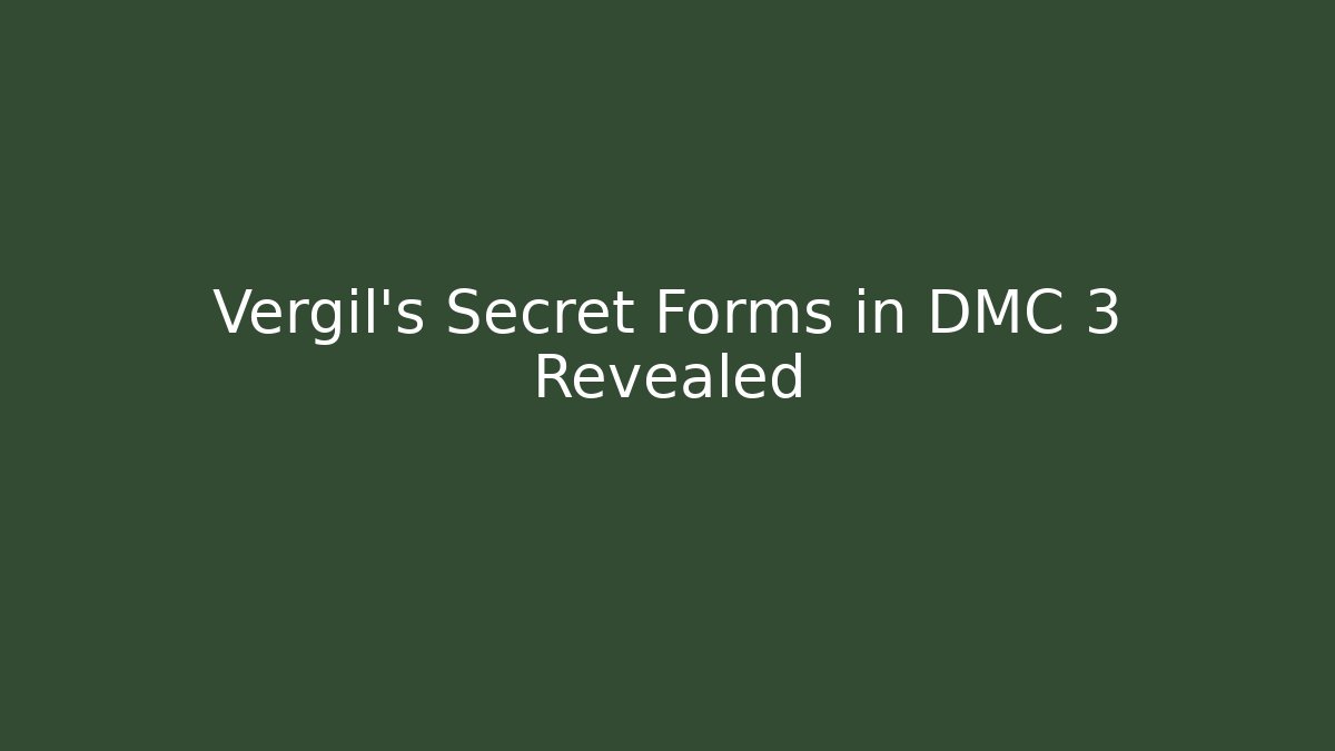 Vergil's Secret Forms in DMC 3 Revealed