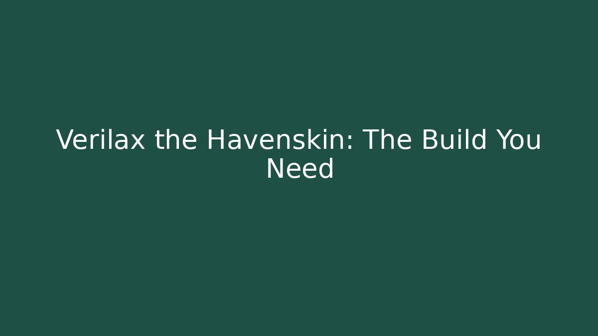 Verilax the Havenskin: The Build You Need