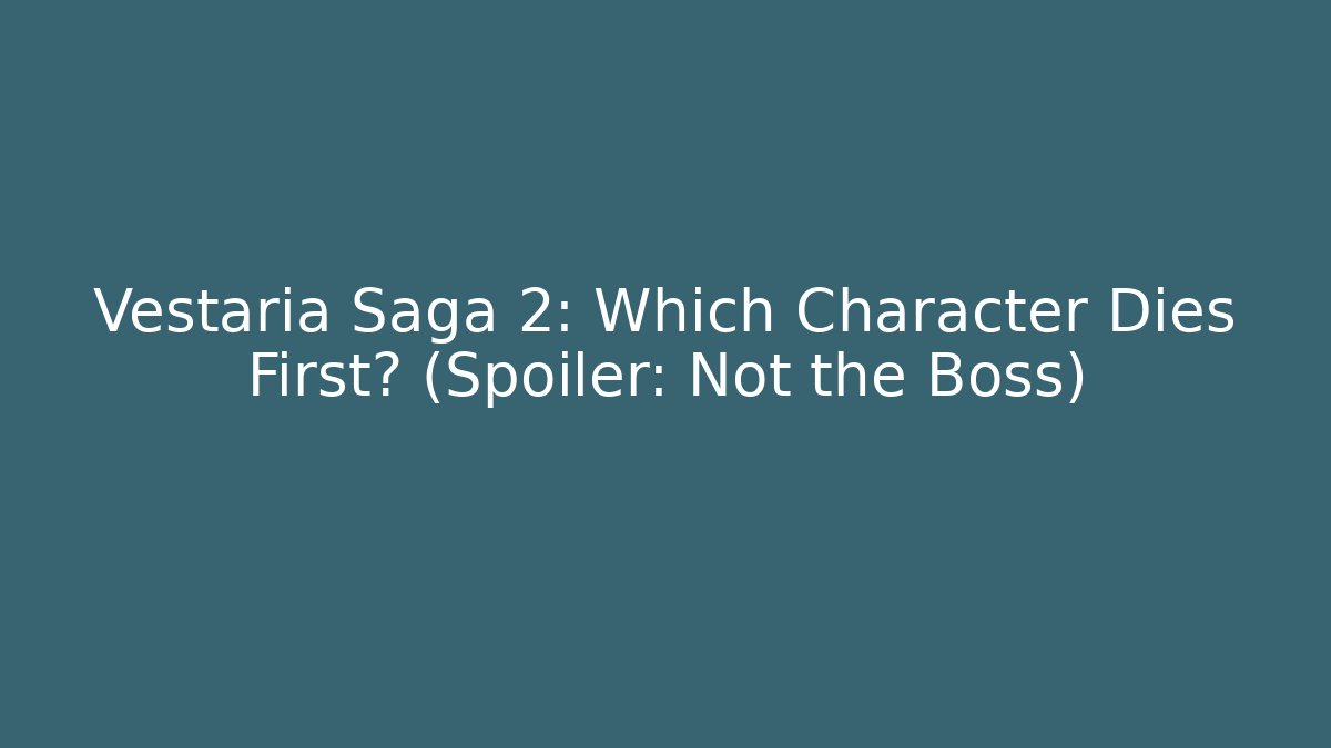 Vestaria Saga 2: Which Character Dies First? (Spoiler: Not the Boss)