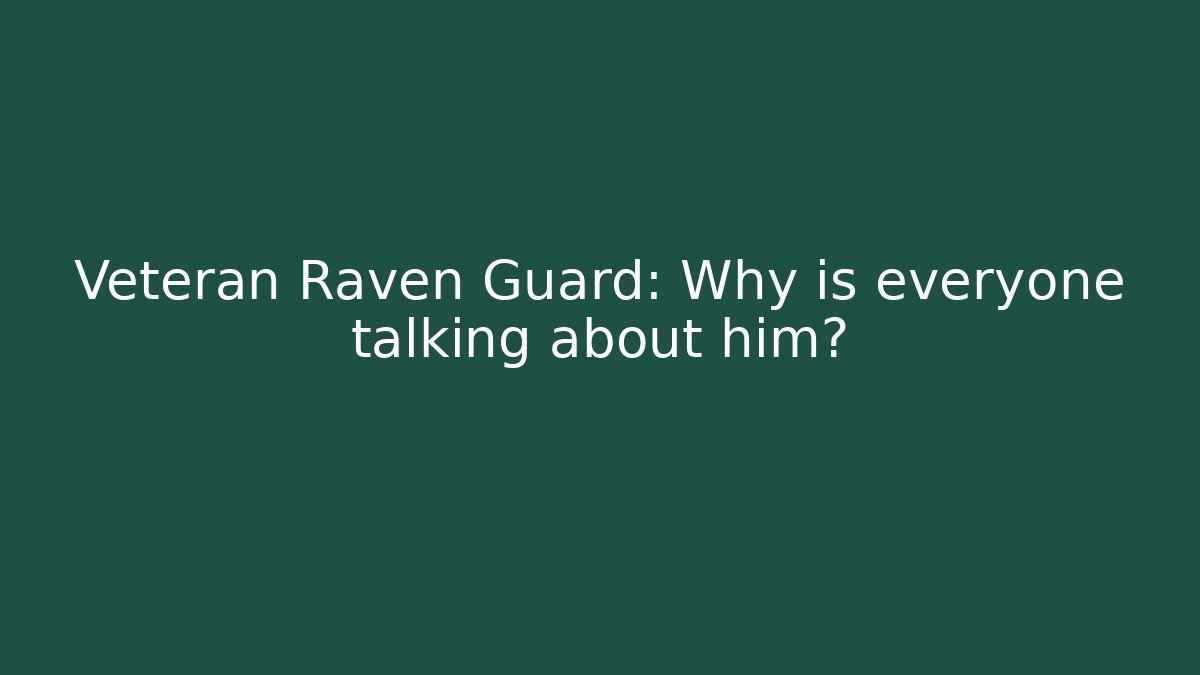 Veteran Raven Guard: Why is everyone talking about him?