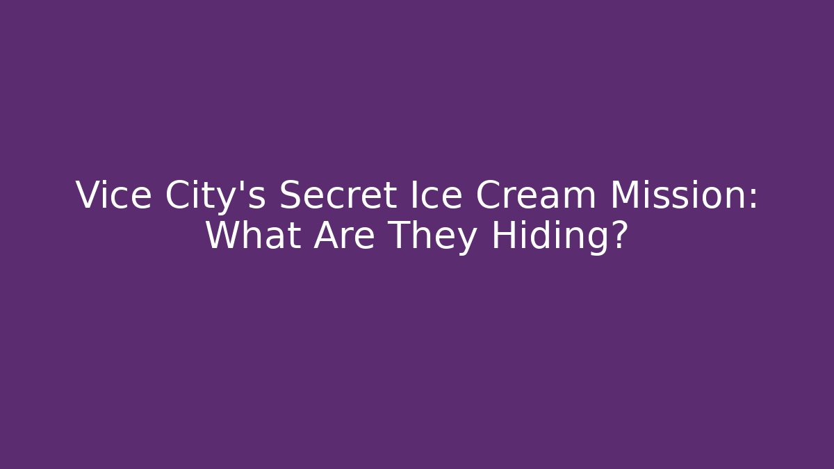 Vice City's Secret Ice Cream Mission: What Are They Hiding?