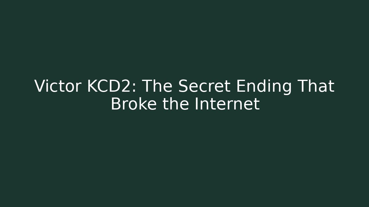 Victor KCD2: The Secret Ending That Broke the Internet