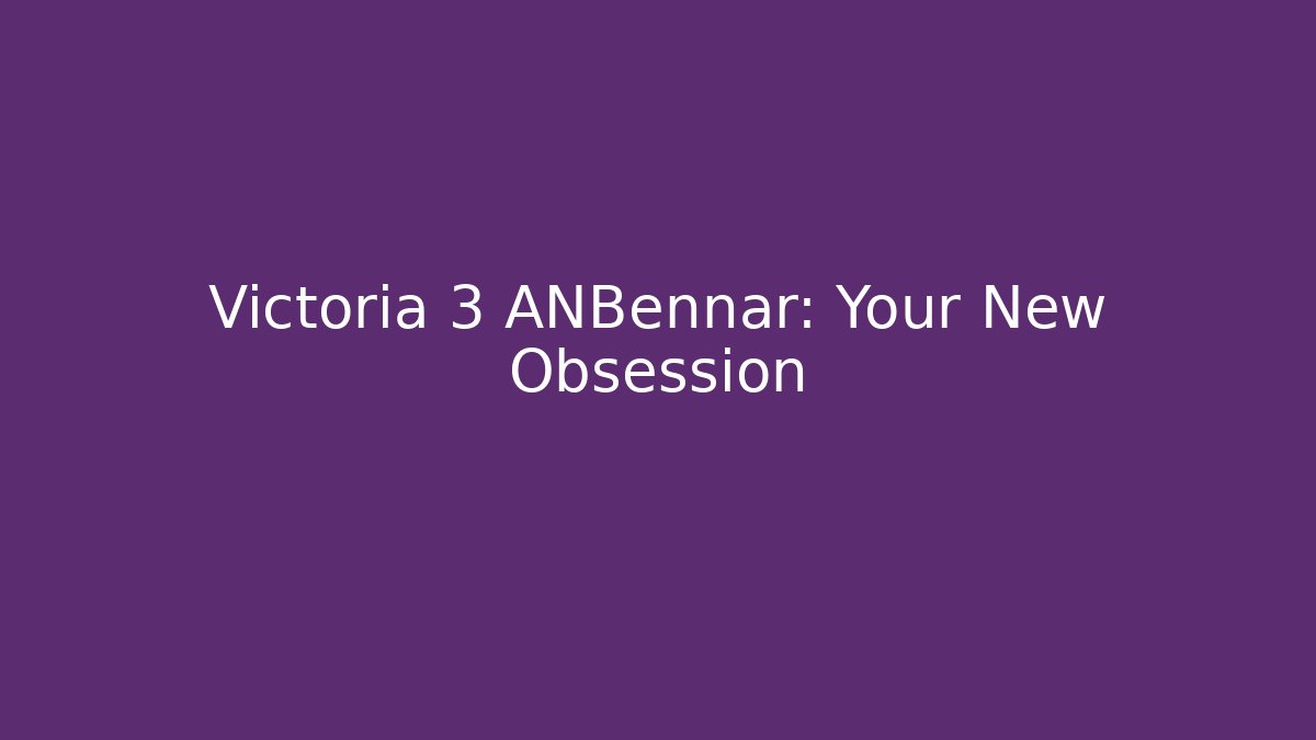 Victoria 3 ANBennar: Your New Obsession