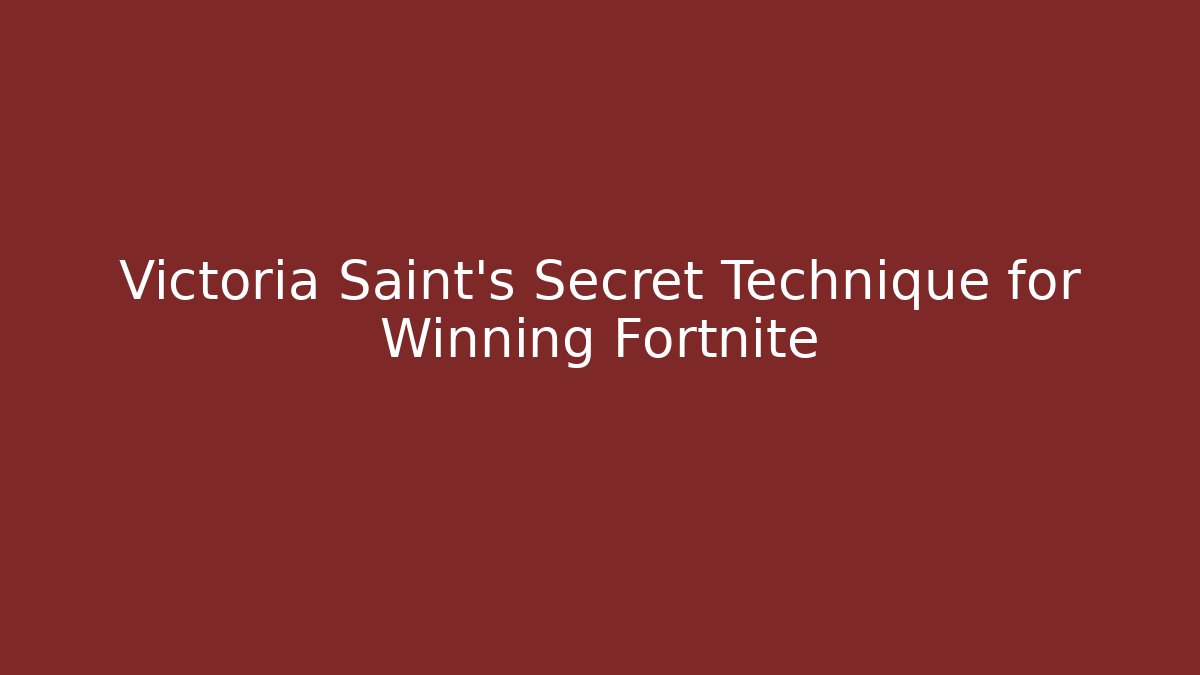 Victoria Saint's Secret Technique for Winning Fortnite