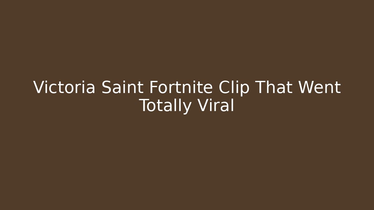 Victoria Saint Fortnite Clip That Went Totally Viral