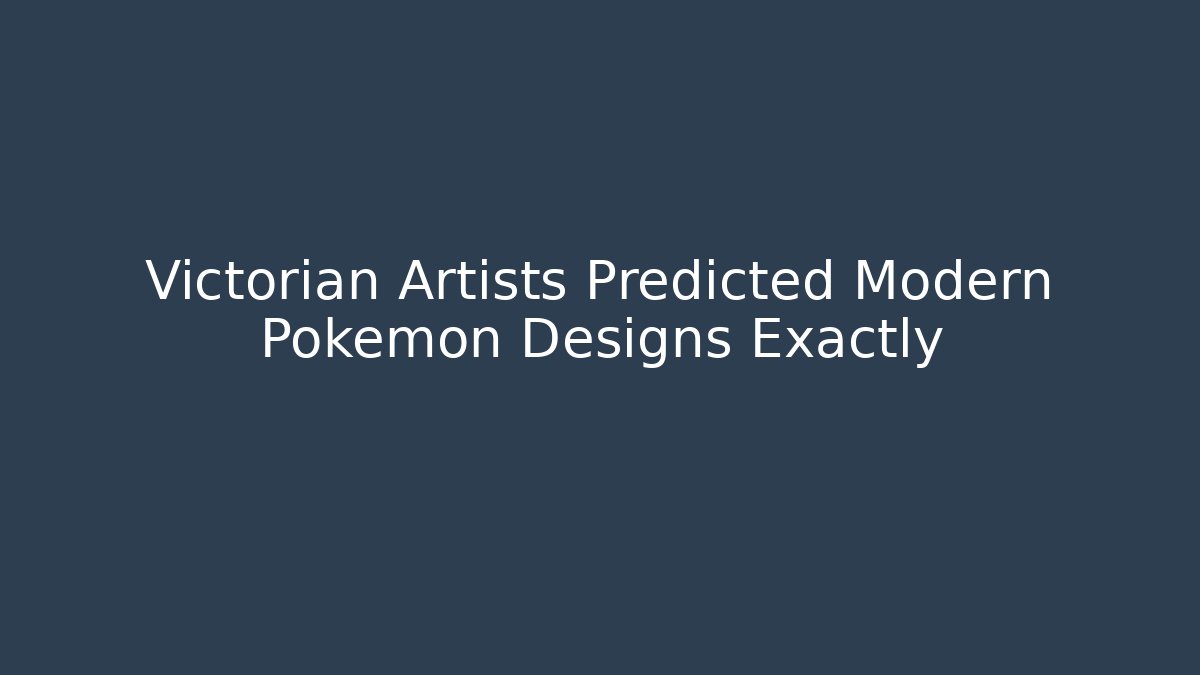 Victorian Artists Predicted Modern Pokémon Designs Exactly