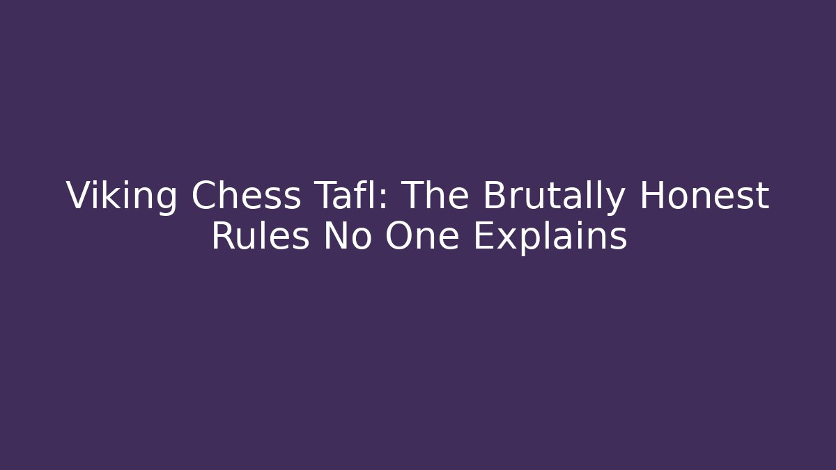 Viking Chess Tafl: The Brutally Honest Rules No One Explains - Vintage E-Juice