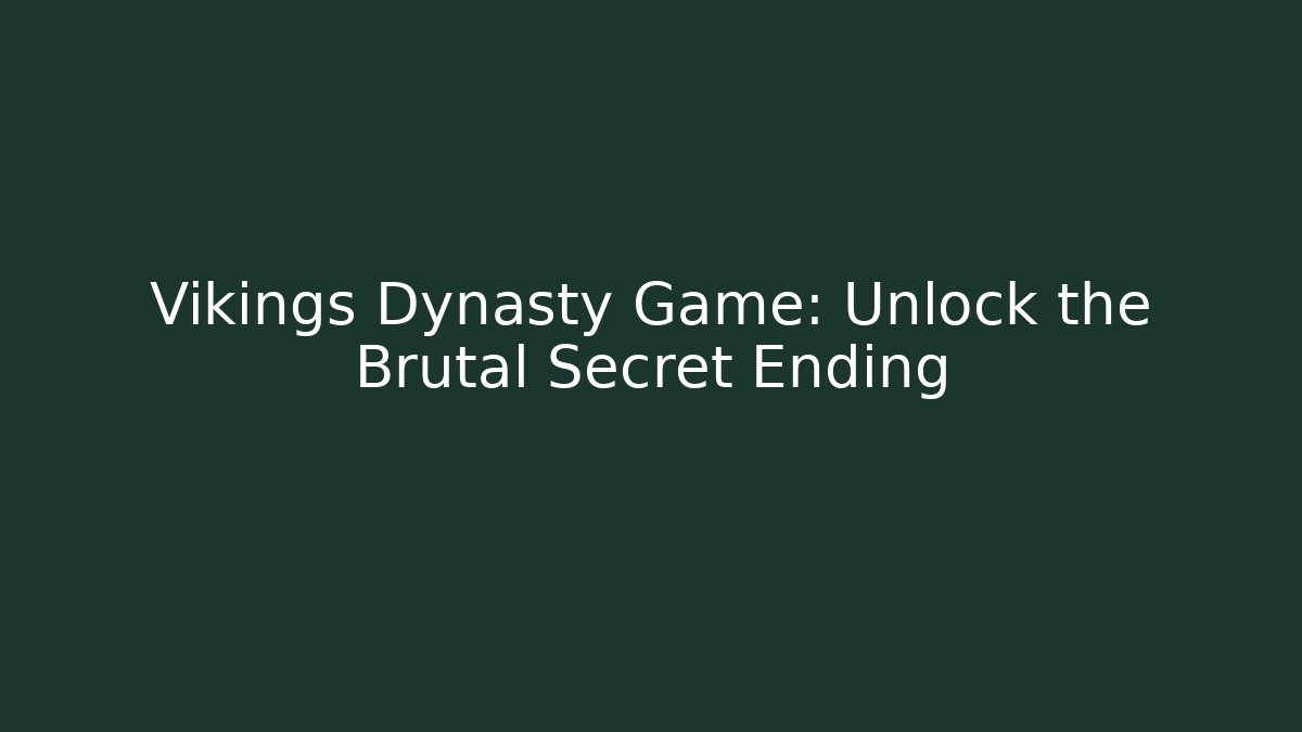 Vikings Dynasty Game: Unlock the Brutal Secret Ending