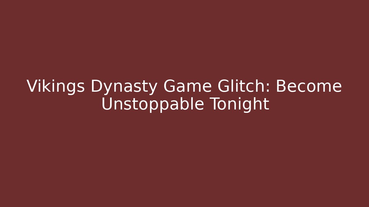 Vikings Dynasty Game Glitch: Become Unstoppable Tonight
